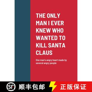 【3-4周达】The Only Man I Ever Knew Who Wanted to Kill Santa Claus: One man's angry heart made by sev... [9781387654369]