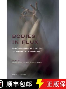 预订 Bodies in Flux: Embodiments at the End of Anthropocentrism [9789004405905]