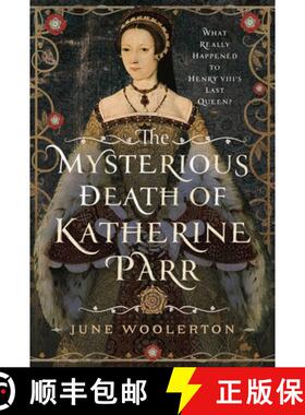 【3-4周达】The Mysterious Death of Katherine Parr: What Really Happened to Henry VIII's Last Queen? [9781399054447]