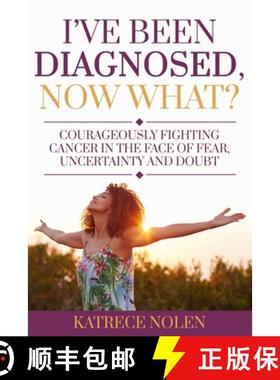 【3-4周达】I've Been Diagnosed, Now What?: Courageously Fighting Cancer in the Face of Fear, Uncertai... [9781735225005]