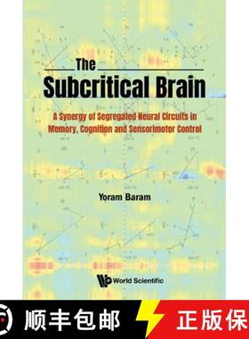 【3-4周达】Subcritical Brain, The: A Synergy of Segregated Neural Circuits in Memory, Cognition and S... [9789811233098]