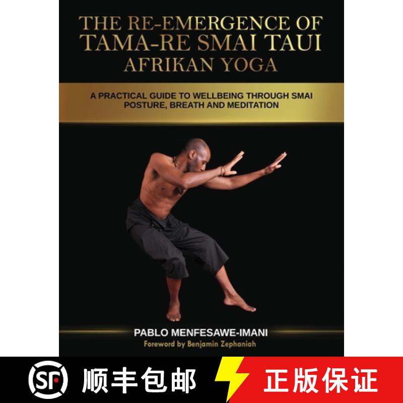 【4周达】The Re-emergence of Tama-re Smai Taui Afrikan Yoga: A Practical Guide to Wellbeing Through S... [9781838179700]