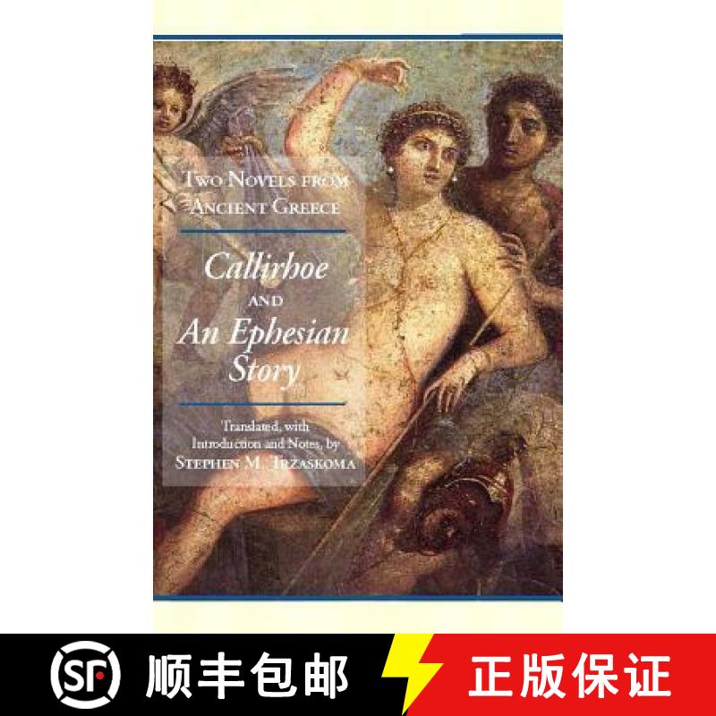 【2-3周达】Two Novels from Ancient Greece: Chariton's Callirhoe and Xenophon of Ephesos' An Ephesian ... [9781603841924]