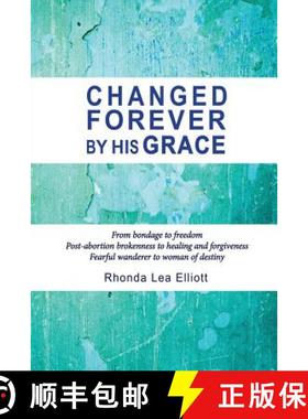 【3-4周达】Changed Forever by His Grace: From Bondage to Freedom; Post-Abortion Brokenness to Healing... [9781941173091]