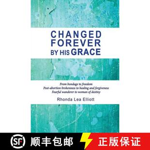 【3-4周达】Changed Forever by His Grace: From Bondage to Freedom; Post-Abortion Brokenness to Healing... [9781941173091]