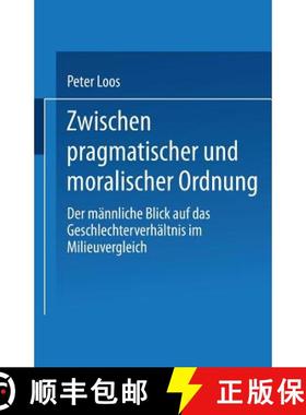 【3-4周达】Zwischen pragmatischer und moralischer Ordnung : Der männliche Blick auf das Geschlechter... [9783810022721]