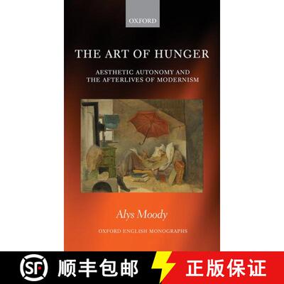 【3-4周达】The Art of Hunger: Aesthetic Autonomy and the Afterlives of Modernism [9780198828891]