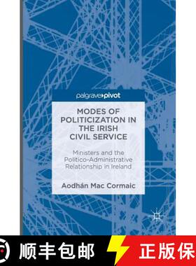 【3-4周达】Modes of Politicization in the Irish Civil Service : Ministers and the Politico-Administra... [9783319332819]