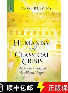 【3-4周达】Humanism and Classical Crisis: Anxiety, Intertexts, and the Miltonic Memory [9780814252994]
