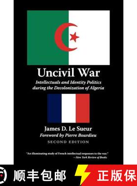 【3-4周达】Uncivil War: Intellectuals and Identity Politics During the Decolonization of Algeria, Sec... [9780803280281]