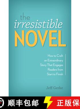 【3-4周达】The Irresistible Novel: How to Craft an Extraordinary Story That Engages Readers from Star... [9781599638256]