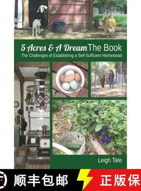 预订 5 Acres & A Dream The Book: The Challenges of Establishing a Self-Sufficient Homestead [9780989711104]