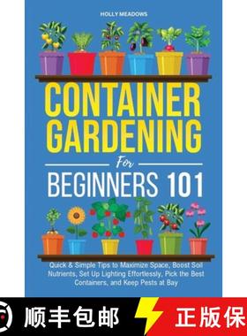预订 Container Gardening for Beginners 101: Quick & Simple Tips to Maximize Space, Boost Soil Nutrien... [9798348470500]