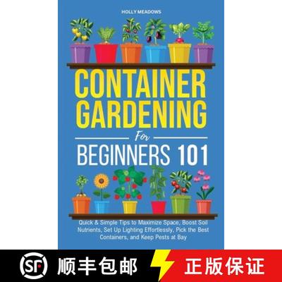 预订 Container Gardening for Beginners 101: Quick & Simple Tips to Maximize Space, Boost Soil Nutrien... [9798348470500]