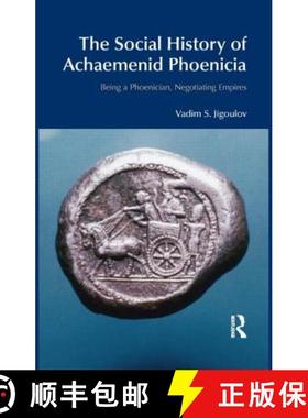 【3-4周达】The Social History of Achaemenid Phoenicia: Being a Phoenician, Negotiating Empires [9781845533311]