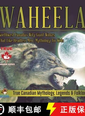 【3-4周达】Waheela - Northwest Canada's Wily Giant Wolves That Like Headless Men | Mythology for Kids... [9780228235668]