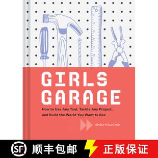 【3-4周达】Girls Garage: How to Use Any Tool, Tackle Any Project, and Build the World You Want to See... [9781452166278]