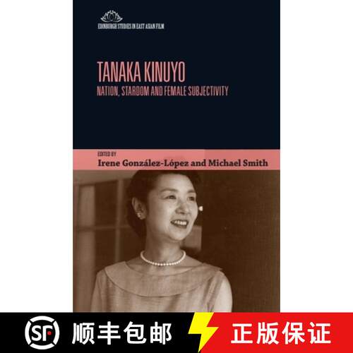 【3-4周达】Tanaka Kinuyo: Nation, Stardom and Female Subjectivity [9781474431781]