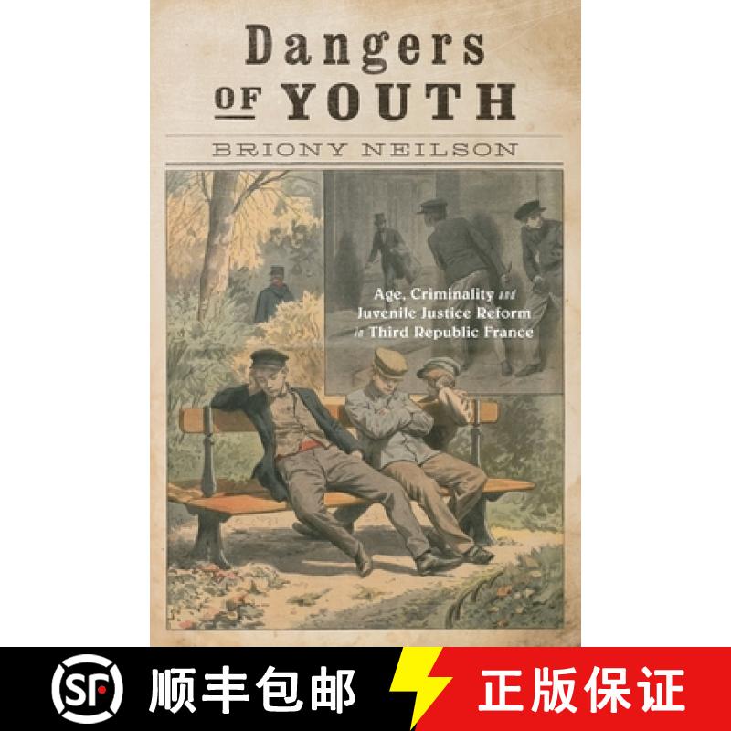 【2-3周达】Dangers of Youth: Age, Criminality, and Juvenile Justice Reform in Third Republic France V... [9780228024330]