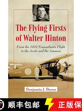 【3-4周达】The Flying Firsts of Walter Hinton : From the 1919 Transatlantic Flight to the Arctic and ... [9780786464470]