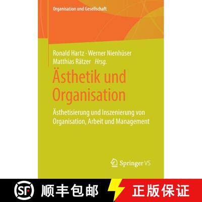 【3-4周达】AEsthetik Und Organisation: AEsthetisierung Und Inszenierung Von Organisation, Arbeit Und ... [9783658219772]