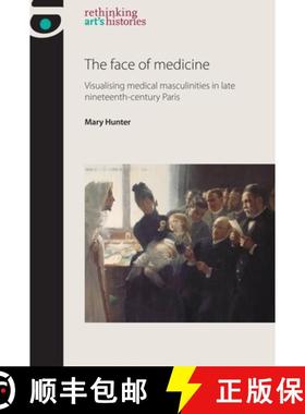 【3-4周达】The face of medicine : Visualising medical masculinities in late nineteenth-century Paris [9781526118820]
