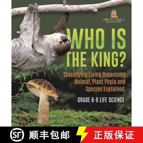 【3-4周达】精装 Who Is the King? Classifying Living Organisms | Animal, Plant Phyla and Species Expla... [9781541997196]