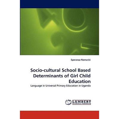 【4周达】Socio-Cultural School Based Determinants of Girl Child Education [9783838381862]