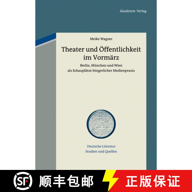 【2-3周达】Theater und Öffentlichkeit im Vormärz：Berlin, München und Wien als Schauplätze bürge... [9783050059617]