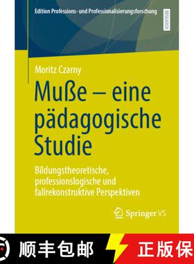【3-4周达】Muße - eine pädagogische Studie : Bildungstheoretische, professionslogische und fallreko... [9783658481056]