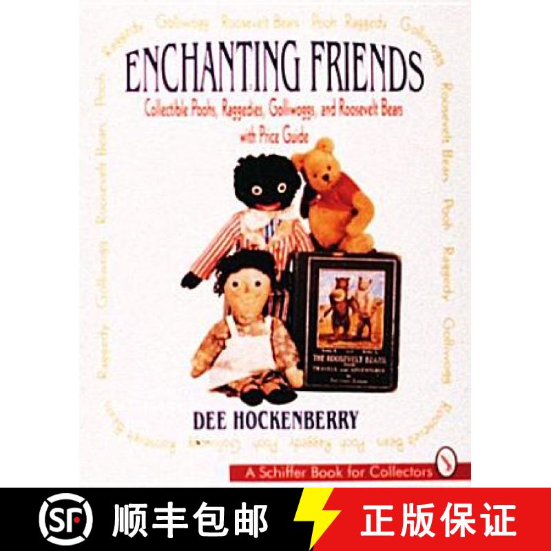 【3-4周达】Enchanting Friends: Collectible Poohs, Raggedies, Golliwoggs, and Roevelt Bears: Collectib... [9780887407239]