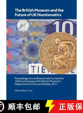 【3-4周达】British Museum and the Future of UK Numismatics: Proceedings of a Conference Held to Mark ... [9780861591831]