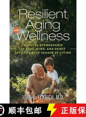 预订 Resilient Aging and Wellness: Mindful Stewardship of Body, Mind and Spirit into the Next Season ... [9781938840173]