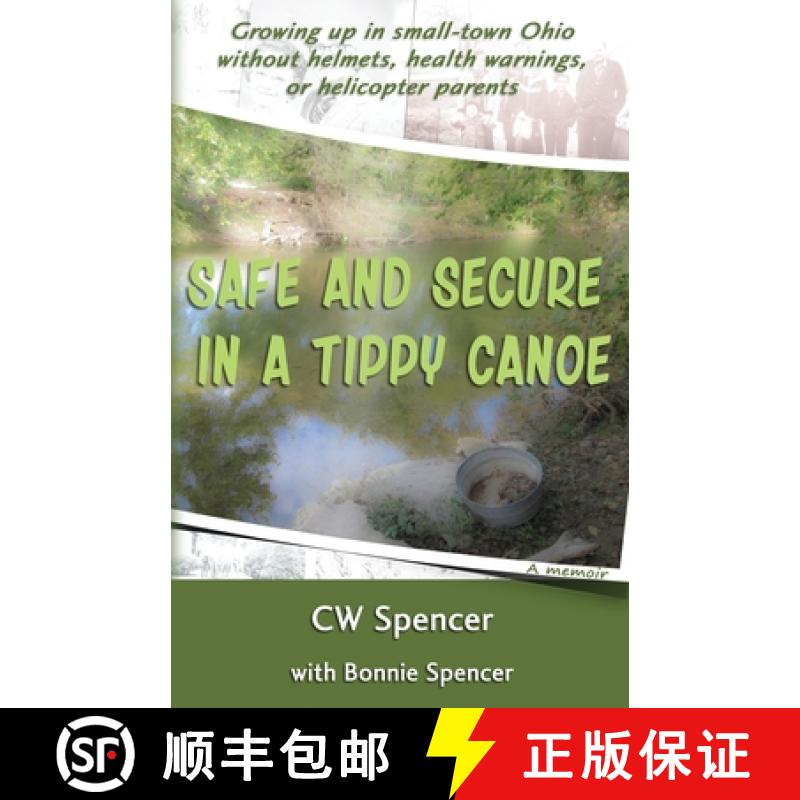 预订 Safe and Secure in a Tippy Canoe: Growing up in small-town Ohio without helmets, health warnings... [9780990750215]