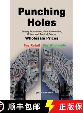 预订 Punching Holes: Buying Ammunition, Gun Accessories, Knives and Tactical Gear at Wholesale Prices [9780999778203]