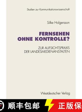 【3-4周达】Fernsehen ohne Kontrolle?: Zur Aufsichtspraxis der Landesmedienanstalten in den Bereichen ... [9783531127316]
