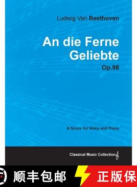 【3-4周达】An Die Ferne Geliebte - Op. 98 - A Score for Voice and Piano: With a Biography by Joseph O... [9781447475064]