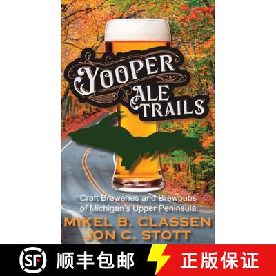 【3-4周达】精装 Yooper Ale Trails: Craft Breweries and Brewpubs of Michigan's Upper Peninsula [9781615997282]