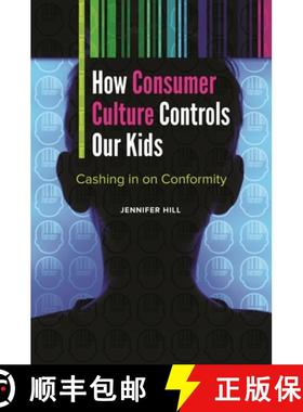 预订 How Consumer Culture Controls Our Kids: Cashing in on Conformity [9781440834820]