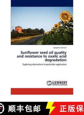 预订 Sunflower seed oil quality and resistance to oxalic acid degradation [9783847306986]