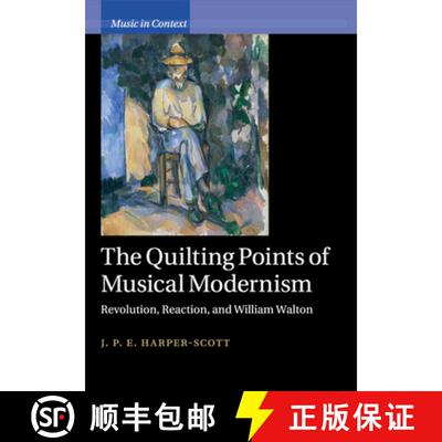 【3-4周达】The Quilting Points of Musical Modernism: Revolution, Reaction, and William Walton [9781108746830]