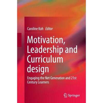 【4周达】Motivation, Leadership and Curriculum Design : Engaging the Net Generation and 21st Century ... [9789811012303]