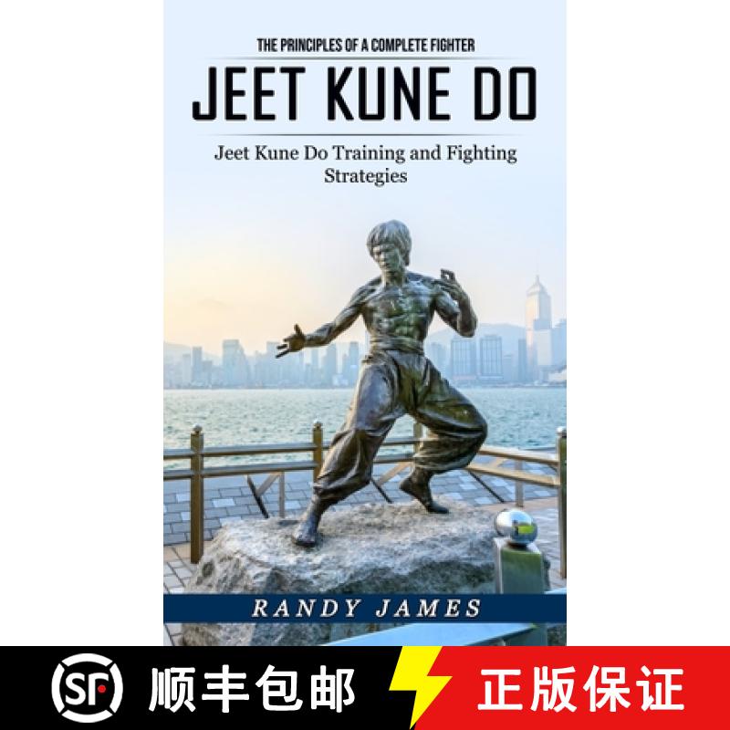现货 Jeet Kune Do: The Principles of a Complete Fighter (Jeet Kune Do Training and Fighting Strategies) [9781774858677]