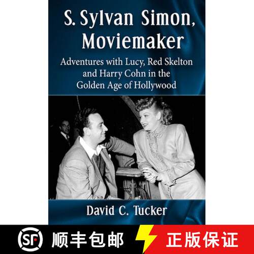【3-4周达】S. Sylvan Simon, Moviemaker : Adventures with Lucy, Red Skelton and Harry Cohn in the Gold... [9781476682198]
