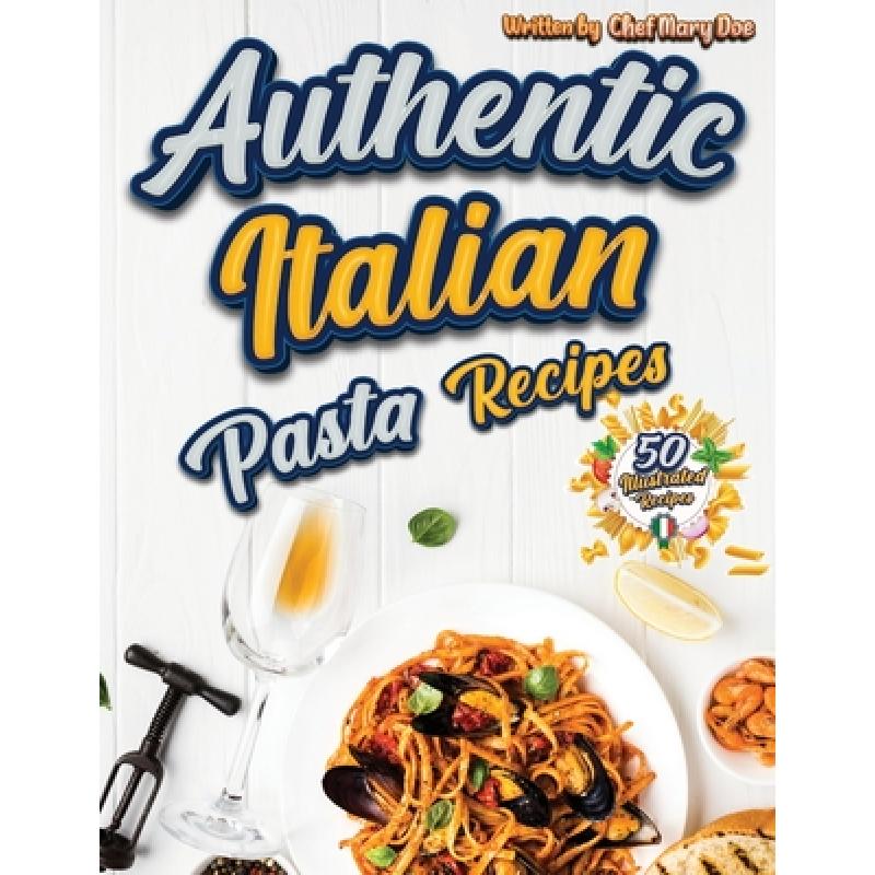 【4周达】Authentic Italian Pasta Recipes Cookbook: Discover the Essence of Italian Cuisine with Tradi...[9781803973951]-封面