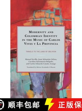 【3-4周达】Modernity and Colombian Identity in the Music of Carlos Vives y La Provincia : Travels to ... [9781793621412]