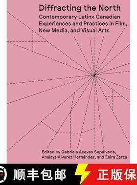 预订 Diffracting the North: Contemporary Latinx Canadian Experiences and Practices in Film, New Media... [9781988111636]