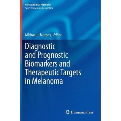 【4周达】Diagnostic and Prognostic Biomarkers and Therapeutic Targets in Melanoma [9781607614326]