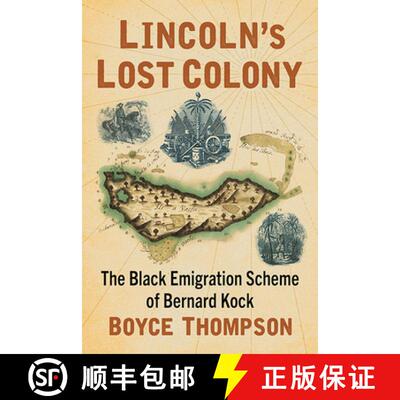 【3-4周达】Lincoln's Lost Colony : The Black Emigration Scheme of Bernard Kock [9781476688848]