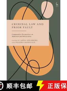 预订 Criminal Law and Prior Fault: Comparative Perspectives on Addiction and Intoxication [9781509981281]